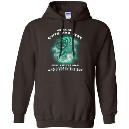 We_re All Quite Mad Here Just Ask The Man Who Lives In The Box Film Lover T-shirt Dark Chocolate