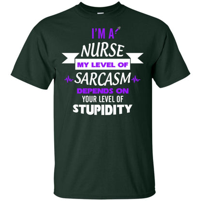 Im A Nurse My Level Of Saracasm Depends On Your Level Of Stupidity= G200 Gildan Ultra Cotton T-shirt Forest