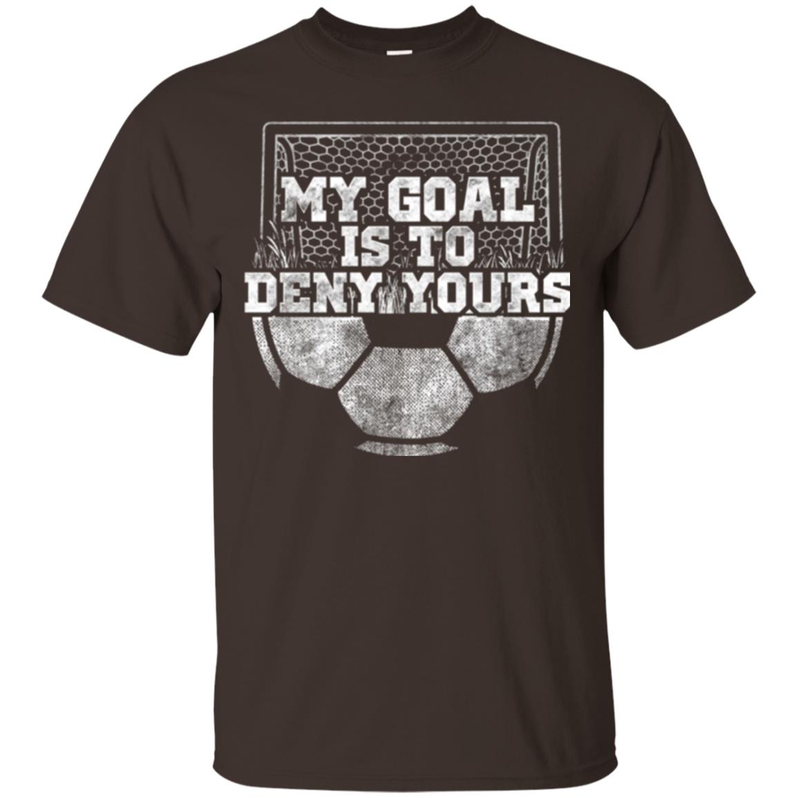 Cute Soccer Goalie Keeper T Shirt My Goal Is To Deny Yours Dark Chocolate