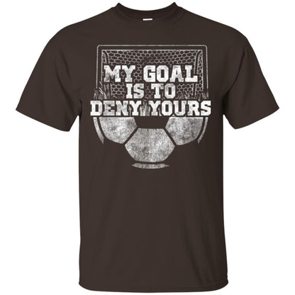 Cute Soccer Goalie Keeper T Shirt My Goal Is To Deny Yours Dark Chocolate