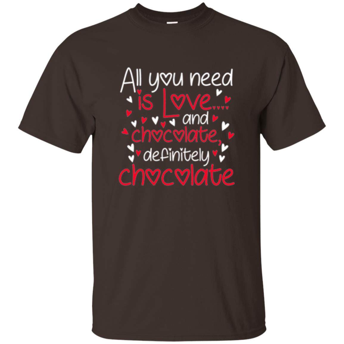 Valentines Day T-shirt All You Need Love And Chocolate Dark Chocolate