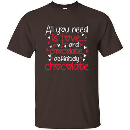Valentines Day T-shirt All You Need Love And Chocolate Dark Chocolate