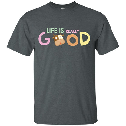 Life Is Really Good With My Cute Cow T-shirt Dark Heather