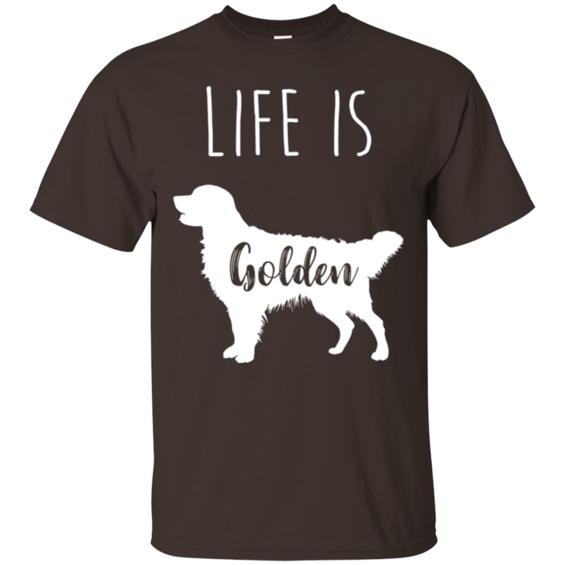 Golden Retriever Lovers T-shirt Life Is Golden Dark Chocolate