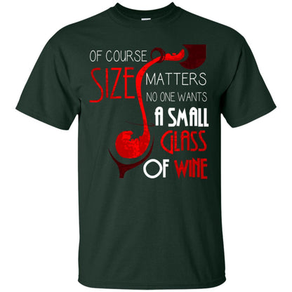 Of Course Size Matters No One Wants A Small Glass Of Wine Drinking Gift Shirt Forest