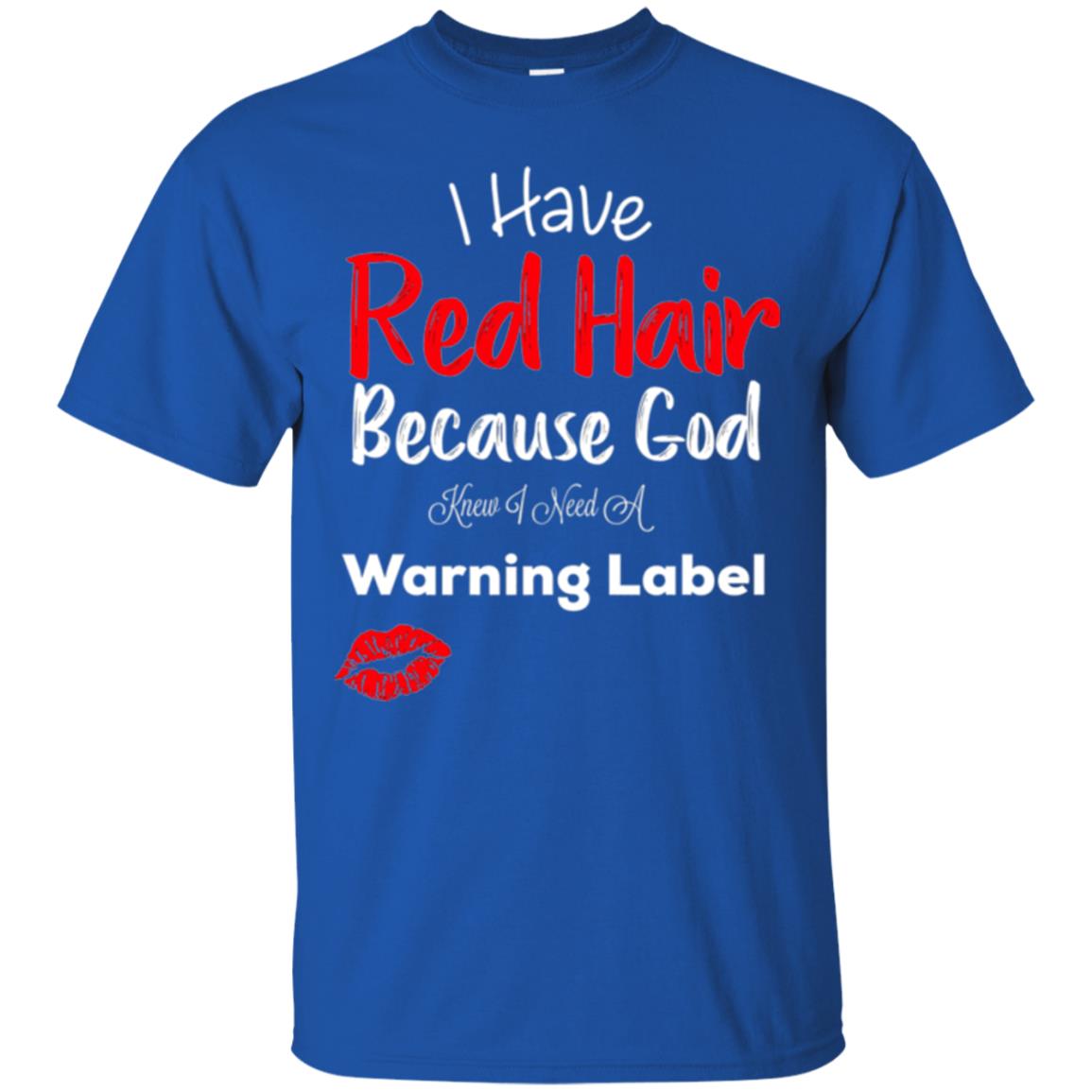 Red Hair T-shirt Because God Knew I Need A Warning Label Royal