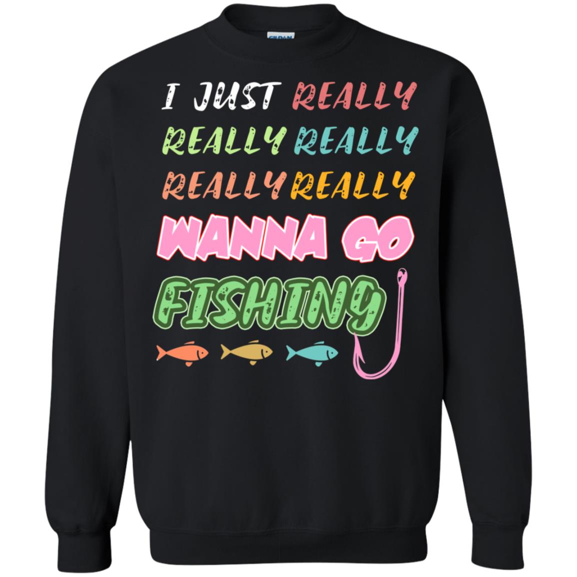 I Just Really Really Really Wanna Go Fishing Fisherman Gift Shirt Black