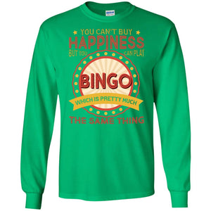 You Can't Buy Happiness But You Can Play Bingo Which Pretty Much The Same Thing ShirtG240 Gildan LS Ultra Cotton T-Shirt