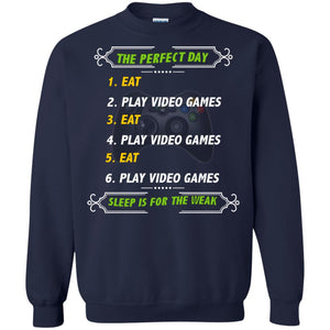 The Perfect Day Eat Play Video Games Sleep For The Weak Gaming Gift ShirtG180 Gildan Crewneck Pullover Sweatshirt 8 oz.