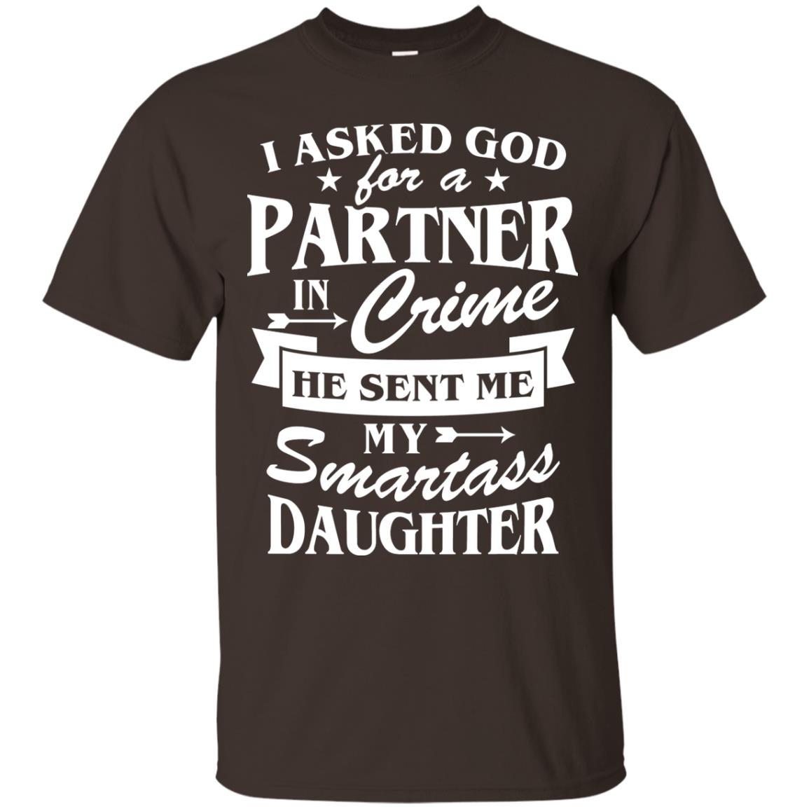 I Asked God For A Partner In Crime Daddy Shirt Dark Chocolate