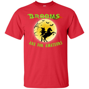 Brooms Are For Amateurs Witches Ride A Horse Funny Halloween ShirtG200 Gildan Ultra Cotton T-Shirt