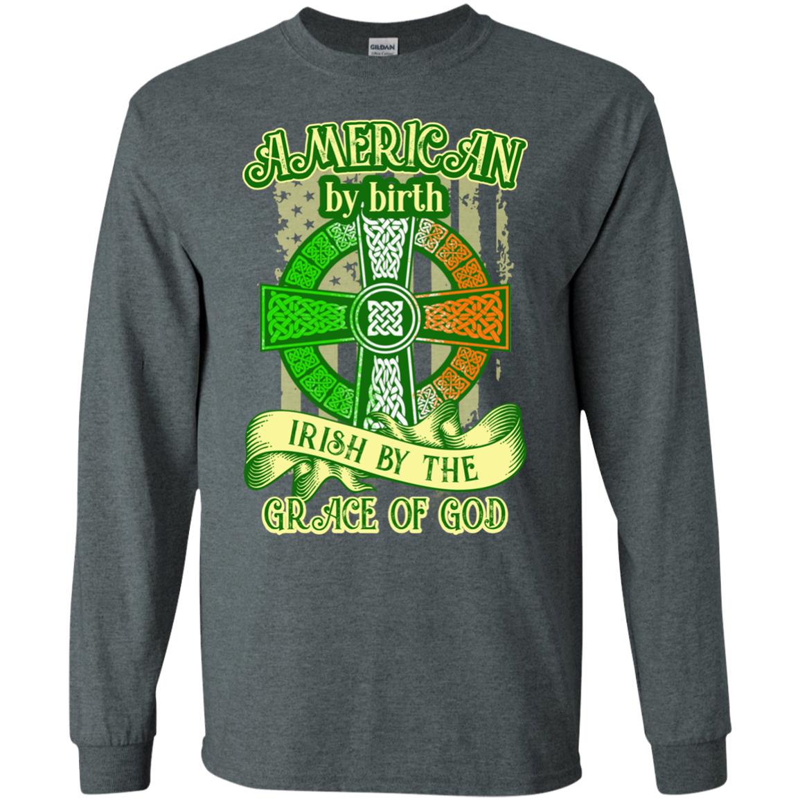American By Birth Irish By The Grace Of God Shirt Saint Patrick_s Day Dark Heather