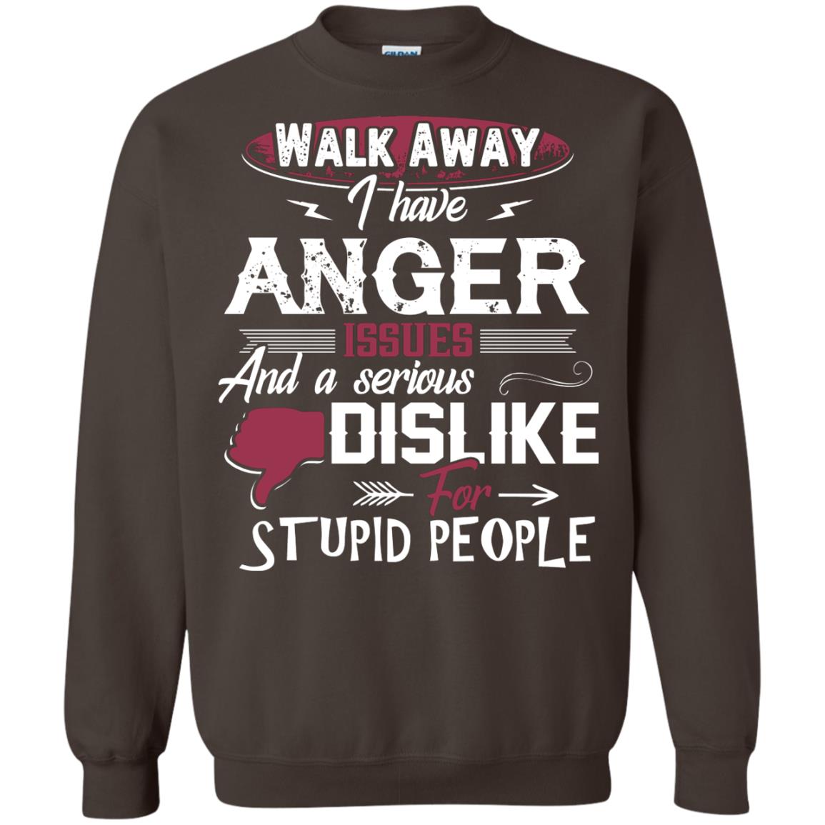 Walk Away I Have Anger Issues And A Serious Dislike For Stupid People Shirt Dark Chocolate