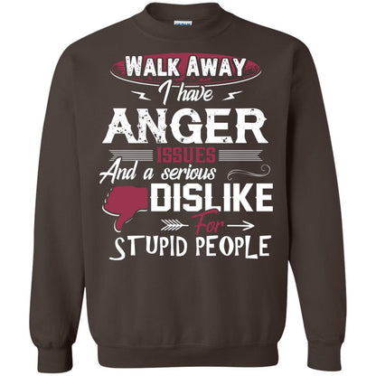 Walk Away I Have Anger Issues And A Serious Dislike For Stupid People Shirt Dark Chocolate