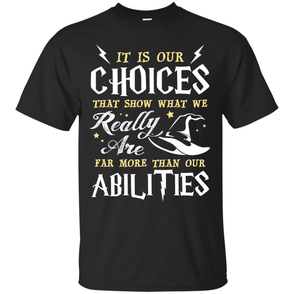 It Is Our Choices That Show What We Really Are Far More Than Our Abilities Harry Potter Fan T-shirt Black