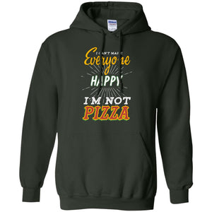 I Can't Make Everyone Happy I'm Not Pizza Best Quote ShirtG185 Gildan Pullover Hoodie 8 oz.