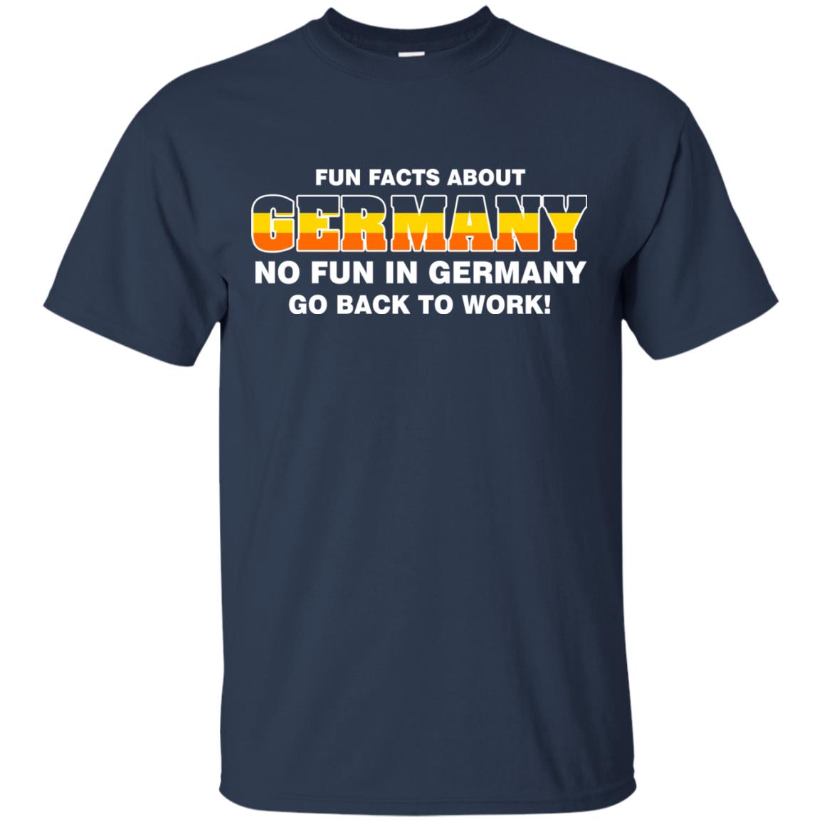 Fun Facts About Germany No Fun In Germany Go Back To Work Shirt Navy