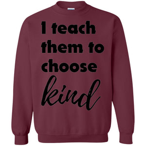 Teachers T-shirt I Teach Them To Choose Kind