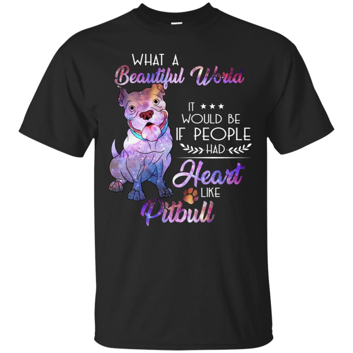 What A Beautiful World It Would Be If People Had Heart Like Pitbull Shirt Black