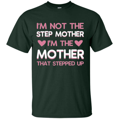 Mommy T-shirt I'm Not The Step Mother I'm The Mother That Stepped Up Forest Green