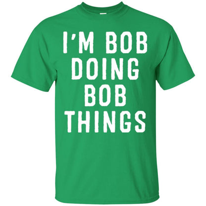 I'm Bob Doing Bob Things T-shirt