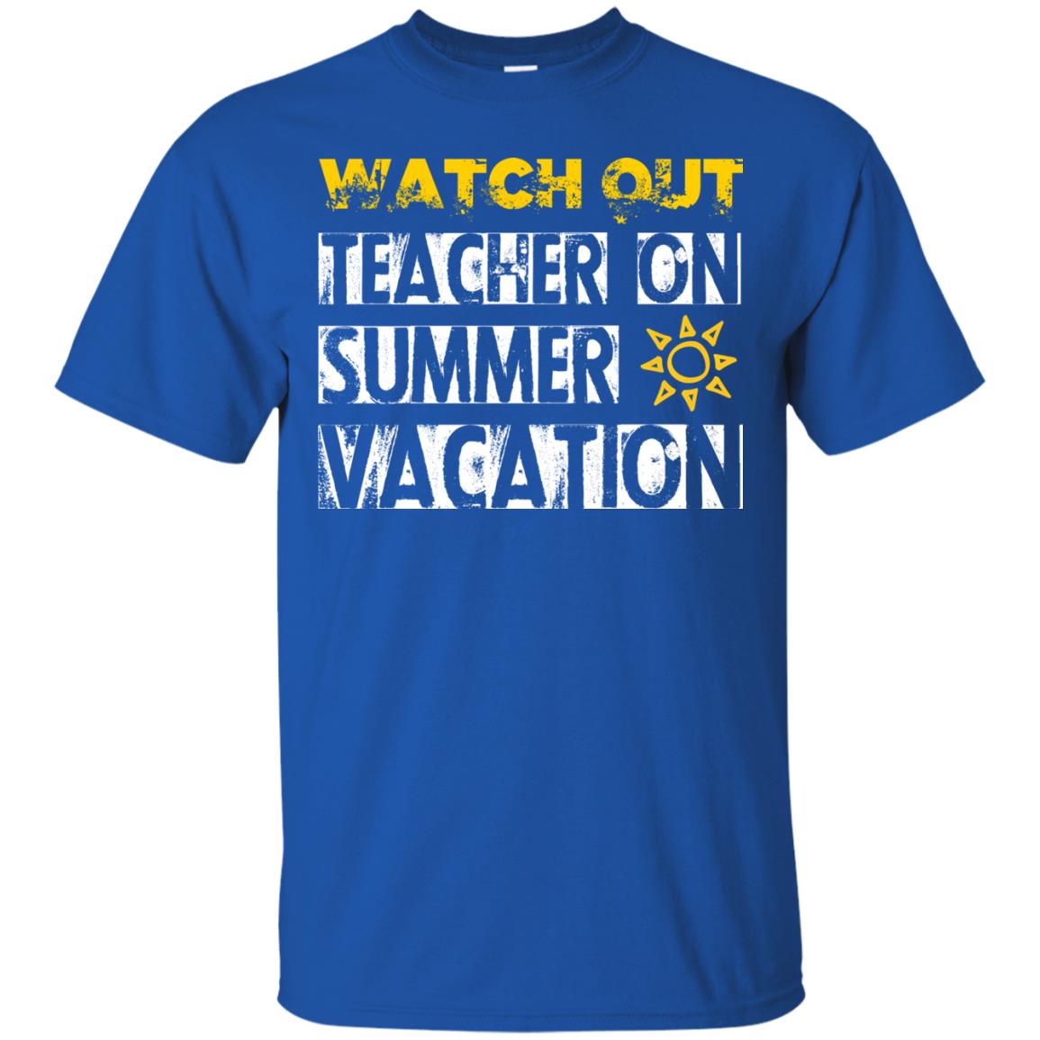 Watch Out Teacher On Summer Vacation Funny Saying Shirt For Teacher Royal