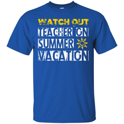 Watch Out Teacher On Summer Vacation Funny Saying Shirt For Teacher Royal