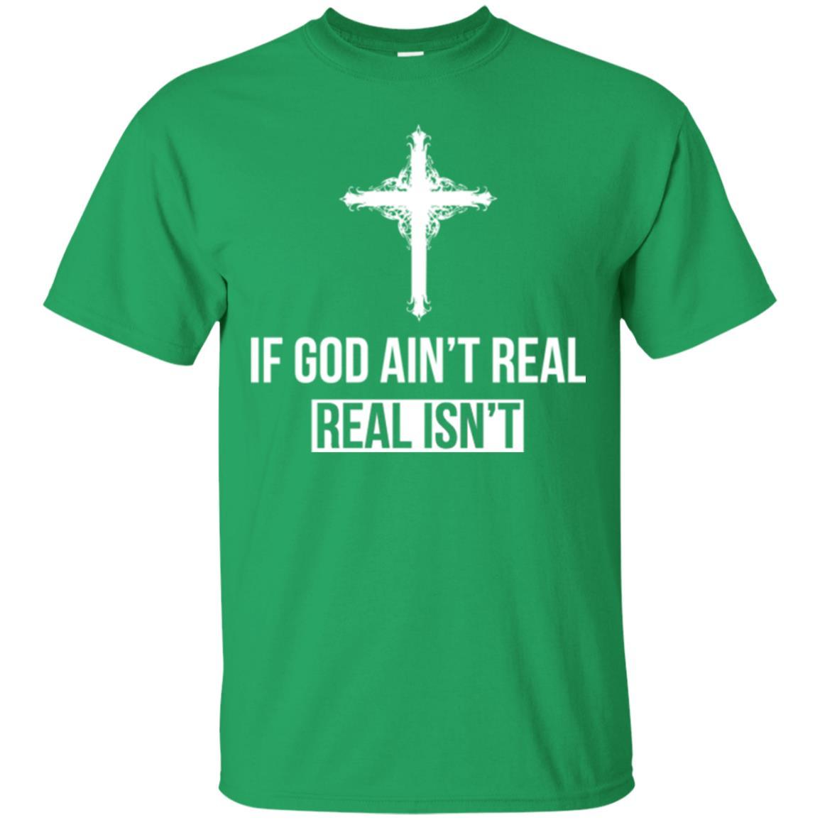 Christian T-shirt If God Ain't Real Real Isn't Irish Green