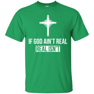 Christian T-shirt If God Ain't Real Real Isn't