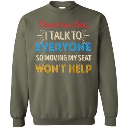 Dear Teacher I Talk To Everyone So Moving My Seat Won't Help Shirt Military Green