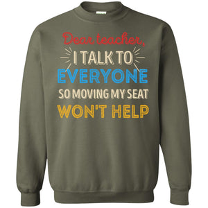 Dear Teacher I Talk To Everyone So Moving My Seat Won't Help ShirtG180 Gildan Crewneck Pullover Sweatshirt 8 oz.