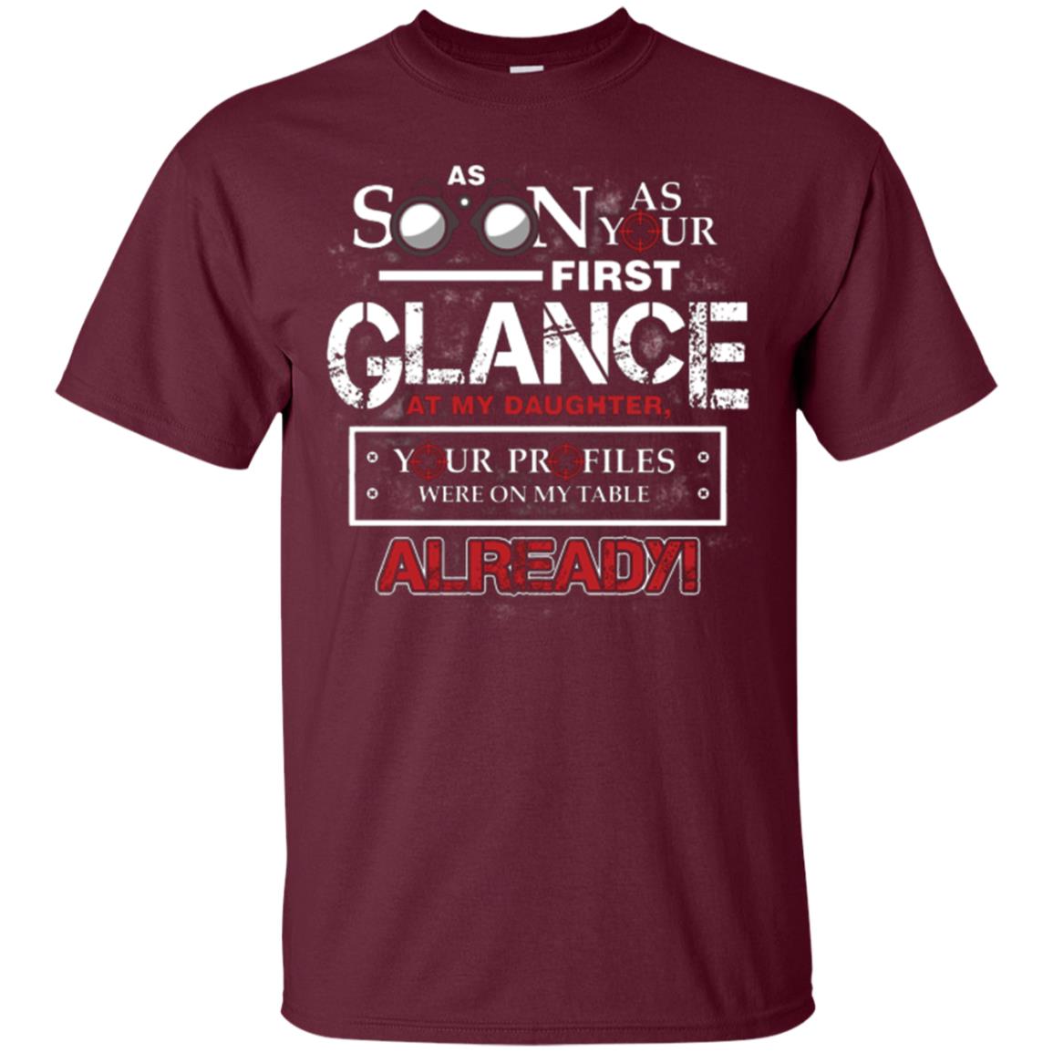 As Soon As Your First Glance At My Daughter Daddy T-shirt Maroon