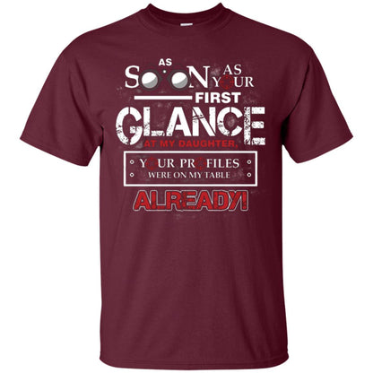 As Soon As Your First Glance At My Daughter Daddy T-shirt Maroon