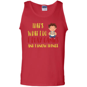 That's What I Do I Play Games And I Know Things Gaming Lovers ShirtG220 Gildan 100% Cotton Tank Top