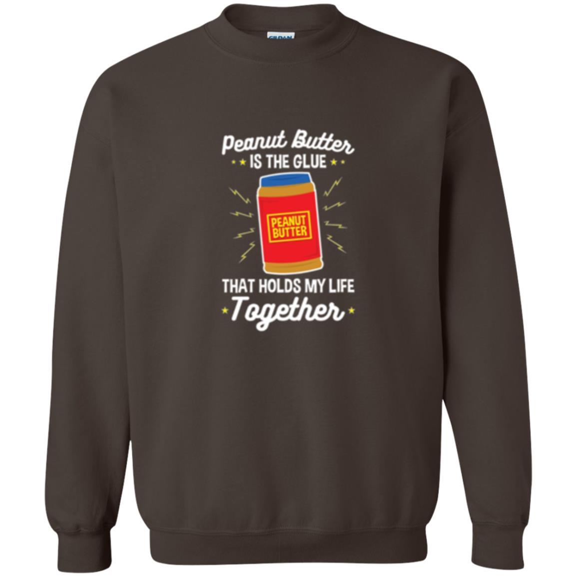 Peanut Butter Is The Glue That Holds My Life Together T-shirt Dark Chocolate