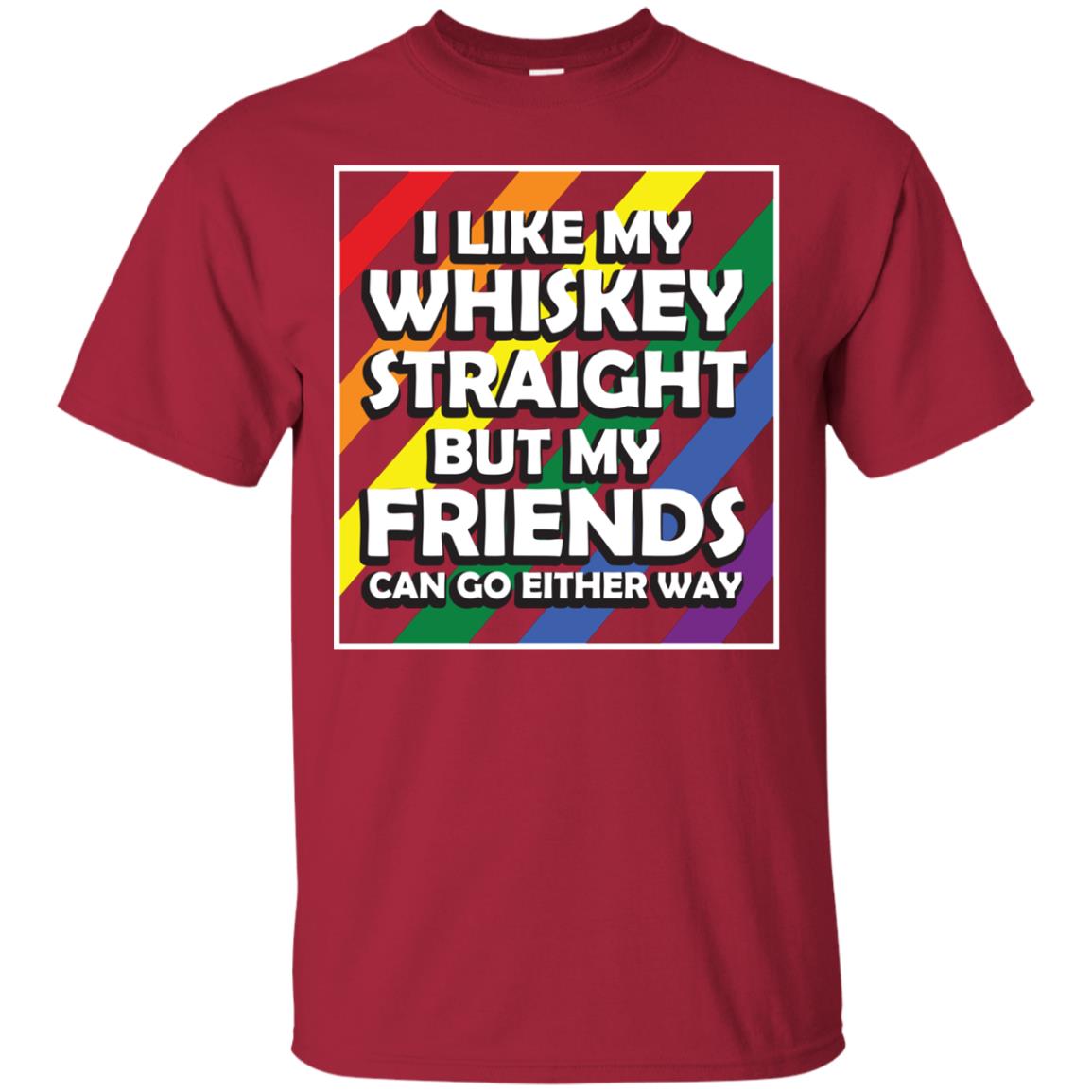 I Like My Whiskey Straight But My Friends Can Go Either Way Lgbt Shirt Cardinal