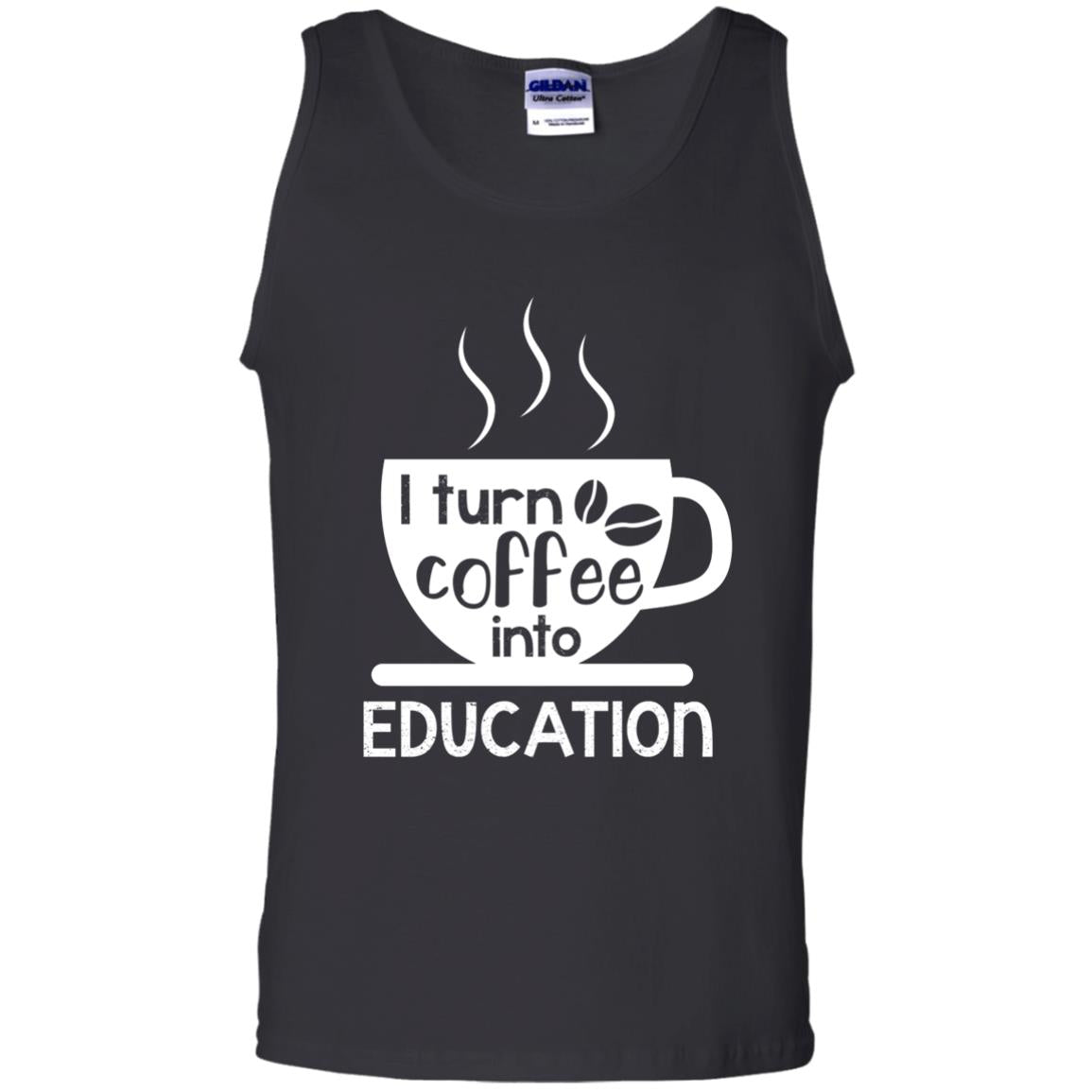 I Turn Coffee Into Education Teacher T-shirtG220 Gildan 100% Cotton Tank Top