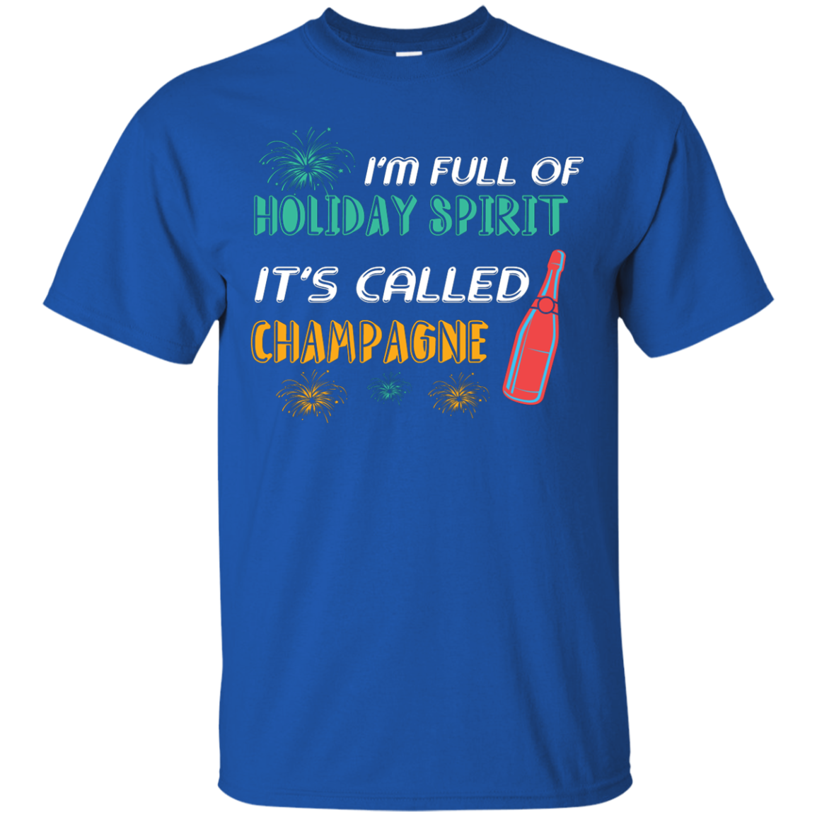 Champagne T-shirt I'm Full Of Holiday Spirit It's Called Champagne Royal