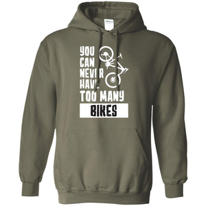 You Can Never Have Too Many Bikes ShirtG185 Gildan Pullover Hoodie 8 oz.