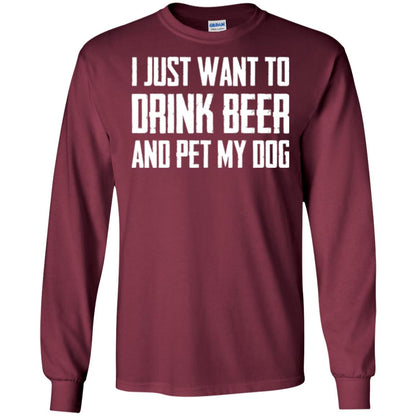 Beer Lovers T-shirt I Just Want To Drink Beer And Pet My Dog Maroon