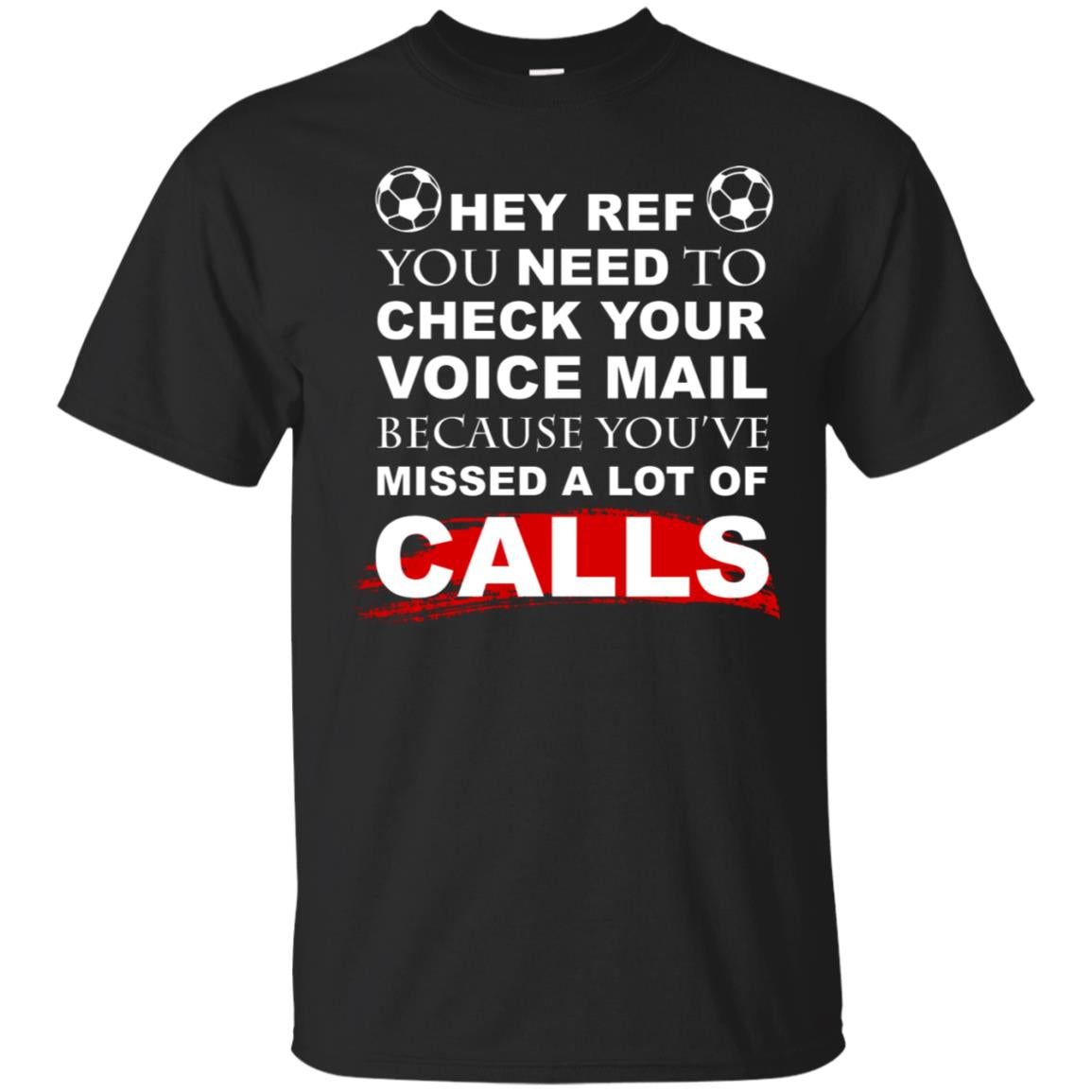 Hey Ref You Need To Check Your Voice Mail Because You've Missed Lot Of Calls Soccer Shirt Black