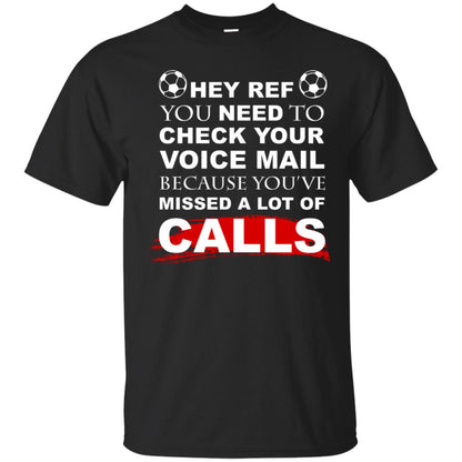 Hey Ref You Need To Check Your Voice Mail Because You've Missed Lot Of Calls Soccer Shirt Black
