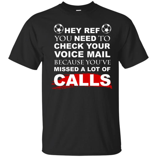 Hey Ref You Need To Check Your Voice Mail Because You've Missed Lot Of Calls Soccer Shirt Black