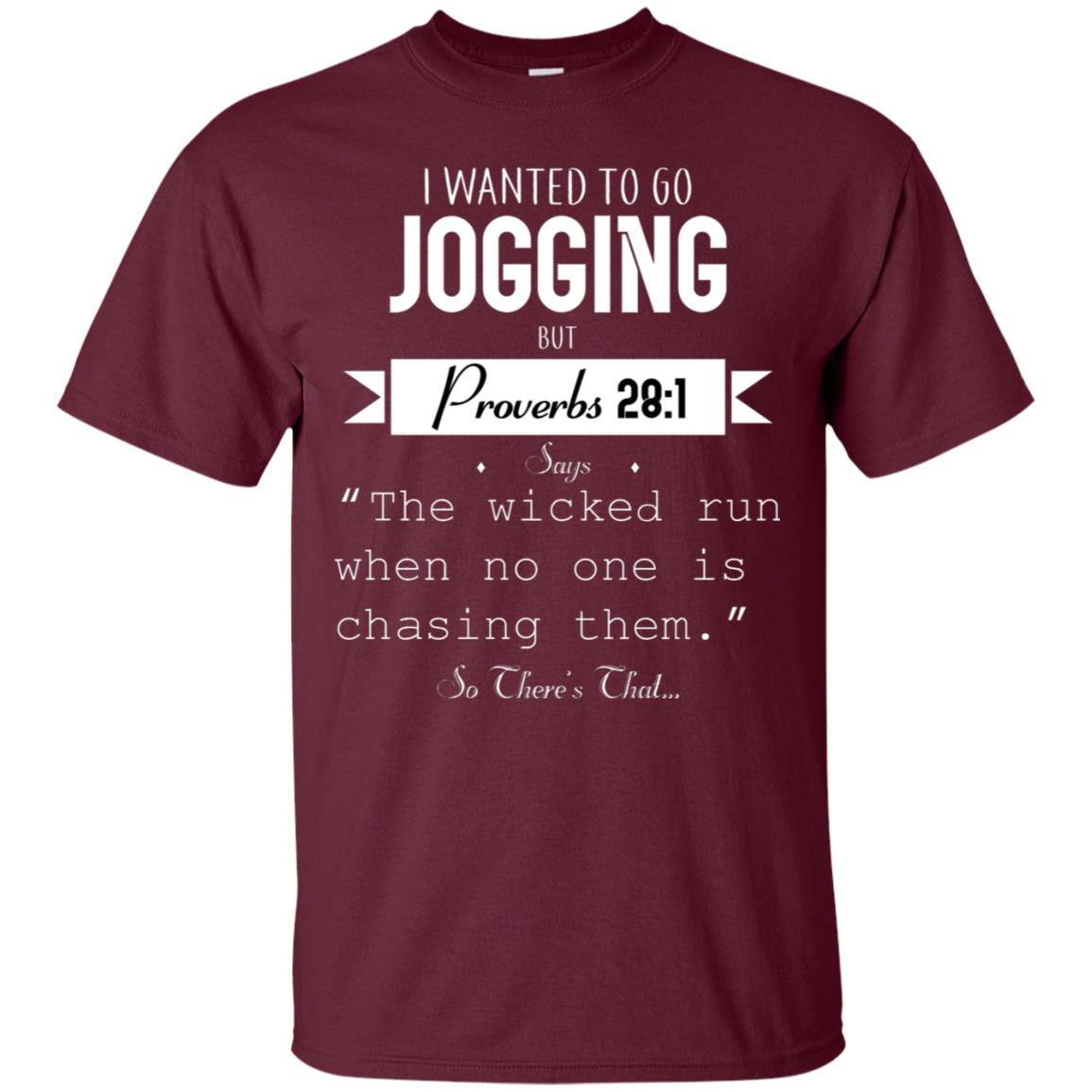 I Wanted To Go Jogging But Proverbs 281 Says The Wicked Run When No One Is Chasing Them Maroon