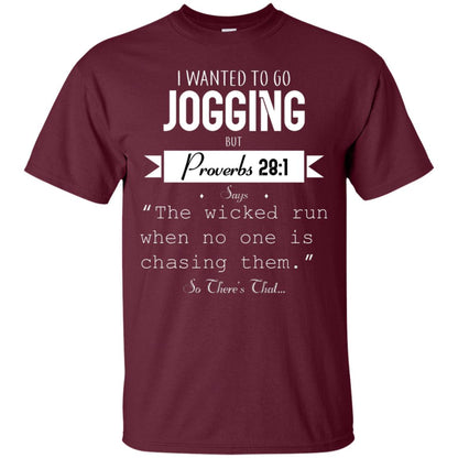 I Wanted To Go Jogging But Proverbs 281 Says The Wicked Run When No One Is Chasing Them Maroon