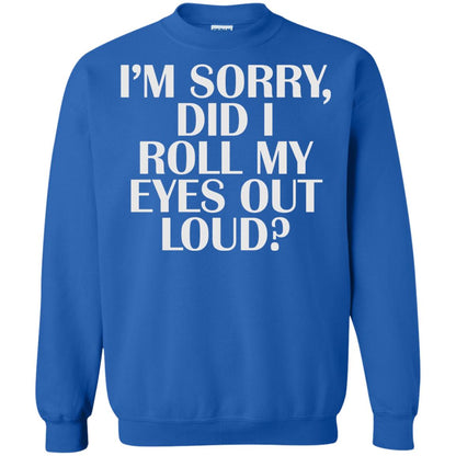I_m Sorry Did I Roll My Eyes Out Loud T-shirt Royal