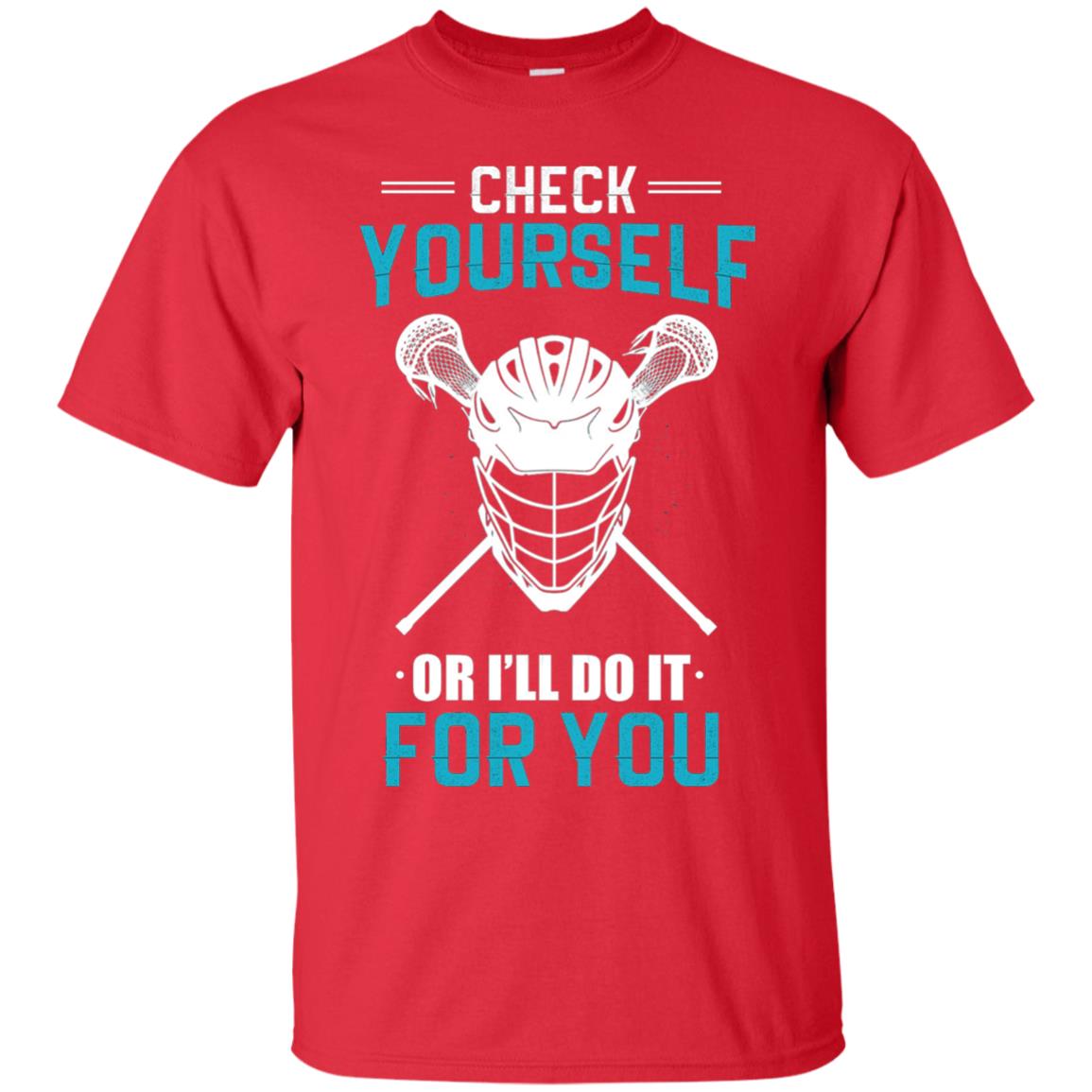 Check Yourself Or I_ll Do It For You Lacrosse Lover T-shirt Red