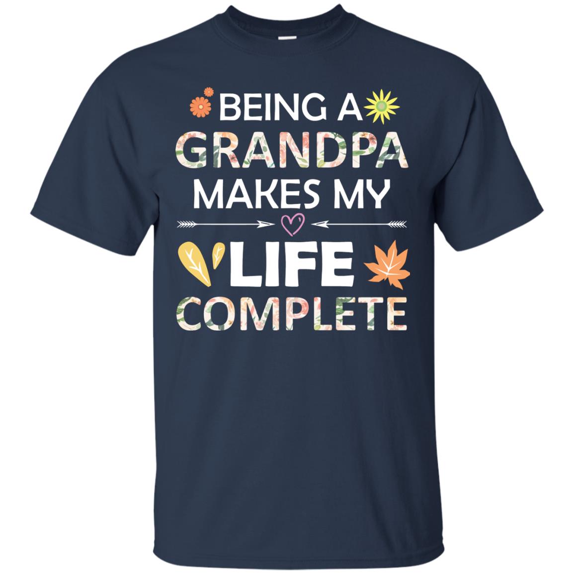 Being A Grandpa Make My Life Complete Parent_s Day Shirt For Grandfather Navy