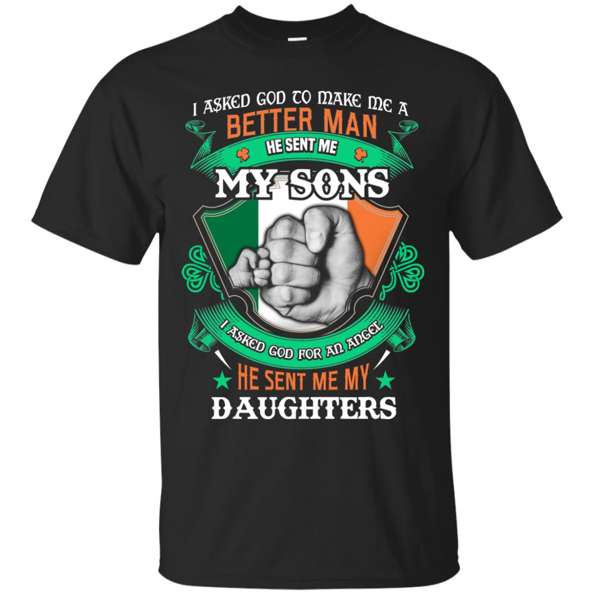 He Sent Me My Sons He Sent Me My Daughters Saint Patrick's Day Shirt For Dad Black