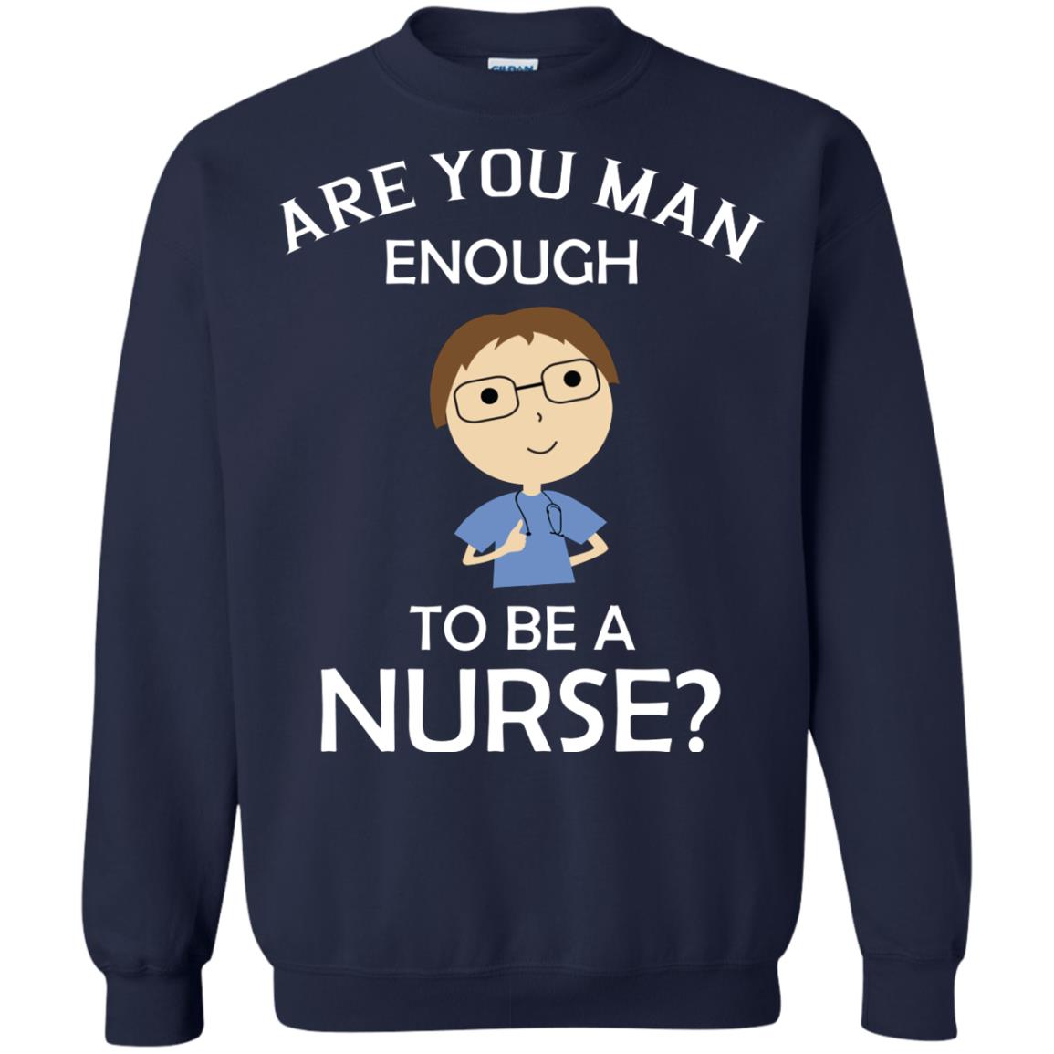 Are You Man Enough To Be A Nurse Man Nurse T-shirt Navy